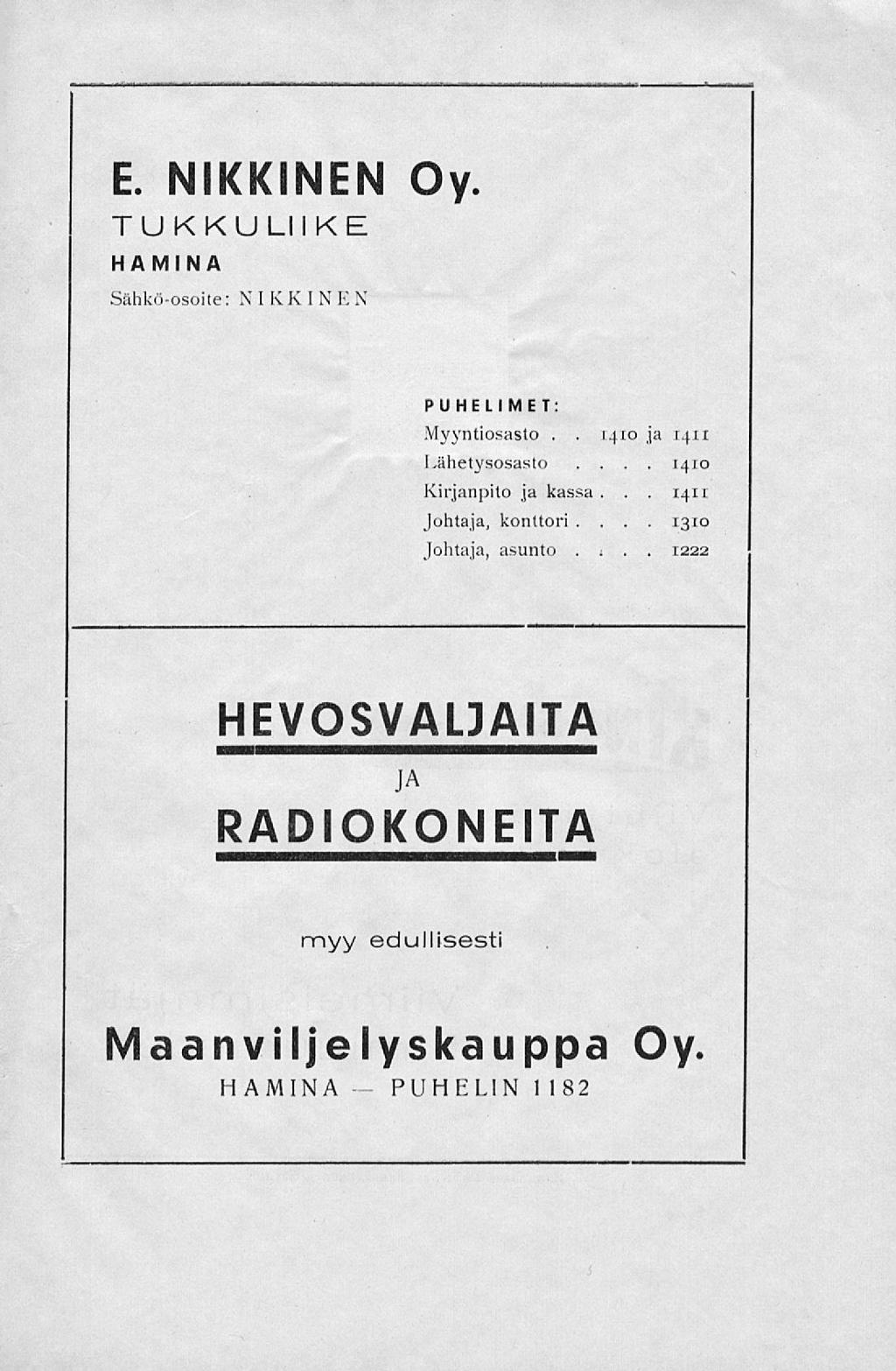 E. NIKKINEN Oy. TUKKULIIKE HAMINA Sähkö-osoite: MXXI N E N PUHELIMET: Myyntiosasto.. 1410 ja rqu Lähetysosasto... 1410 Kirjanpito ja kassa.