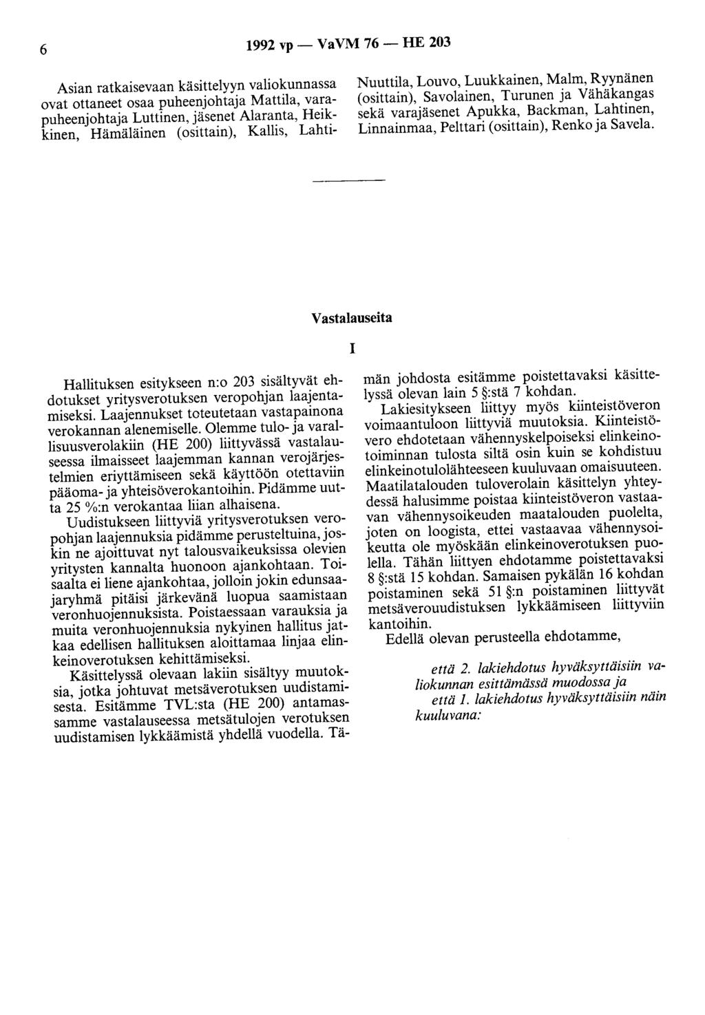 6 1992 vp- VaVM 76- HE 203 Asian ratkaisevaan käsittelyyn valiokunnassa ovat ottaneet osaa puheenjohtaja Mattila, varapuheenjohtaja Luttinen, jäsenet Alaranta, Heikkinen, Hämäläinen (osittain),