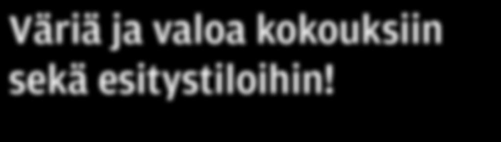 Väriä ja valoa kokouksiin sekä esitystiloihin!