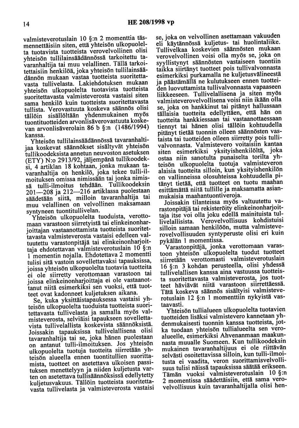 14 HE 208/1998 vp valmisteverotuslain 10 :n 2 momenttia täsmennettäisiin siten, että yhteisön ulkopuolelta tuotavista tuotteista verovelvollinen olisi yhteisön tullilainsäädännössä tarkoitettu