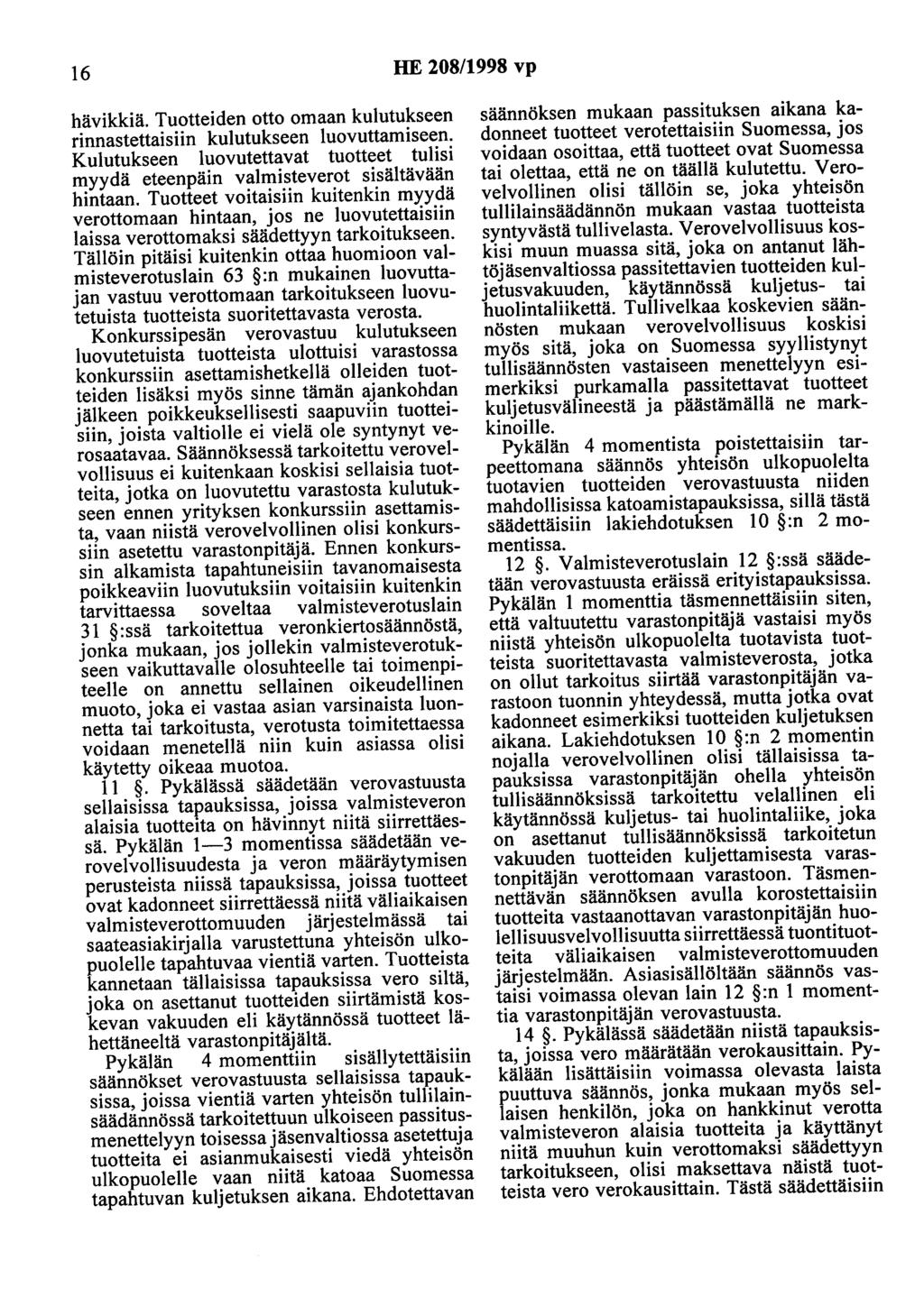 16 HE 208/1998 vp hävikkiä. Tuotteiden otto omaan kulutukseen rinnastettaisiin kulutukseen luovuttamiseen. Kulutukseen luovutettavat tuotteet tulisi myydä eteenpäin valmisteverot sisältävään hintaan.