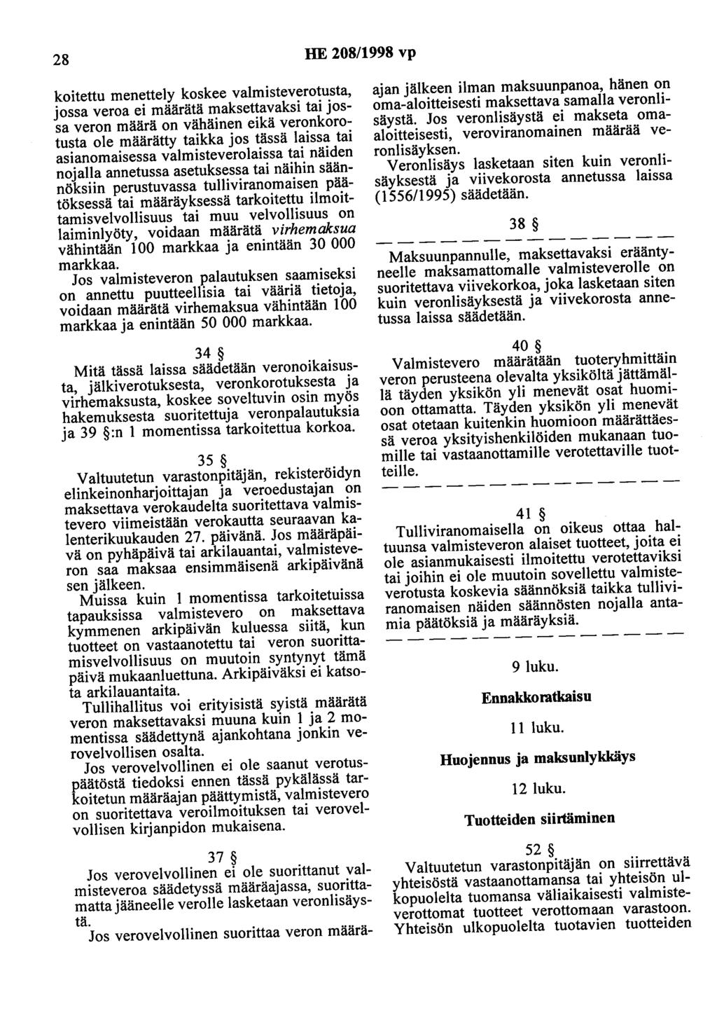 28 HE 208/1998 vp koitettu menettely koskee valmisteverotusta, jossa veroa ei määrätä maksettavaksi tai jossa veron määrä on vähäinen eikä veronkorotusta ole määrätty taikka jos tässä laissa tai