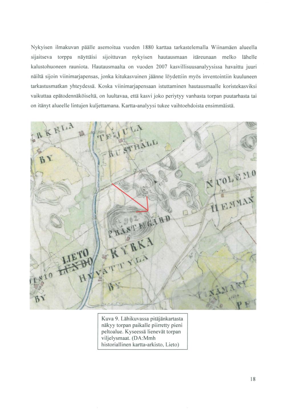 Nykyisen ilmakuvan päälle asemaitua vuoden 1880 karttaa tarkastelemalla Wiinamäen alueella sijaitseva torppa näyttäisi sijoittuvan nykyisen hautausmaan itäreunaan melko lähelle kalustohuoneen