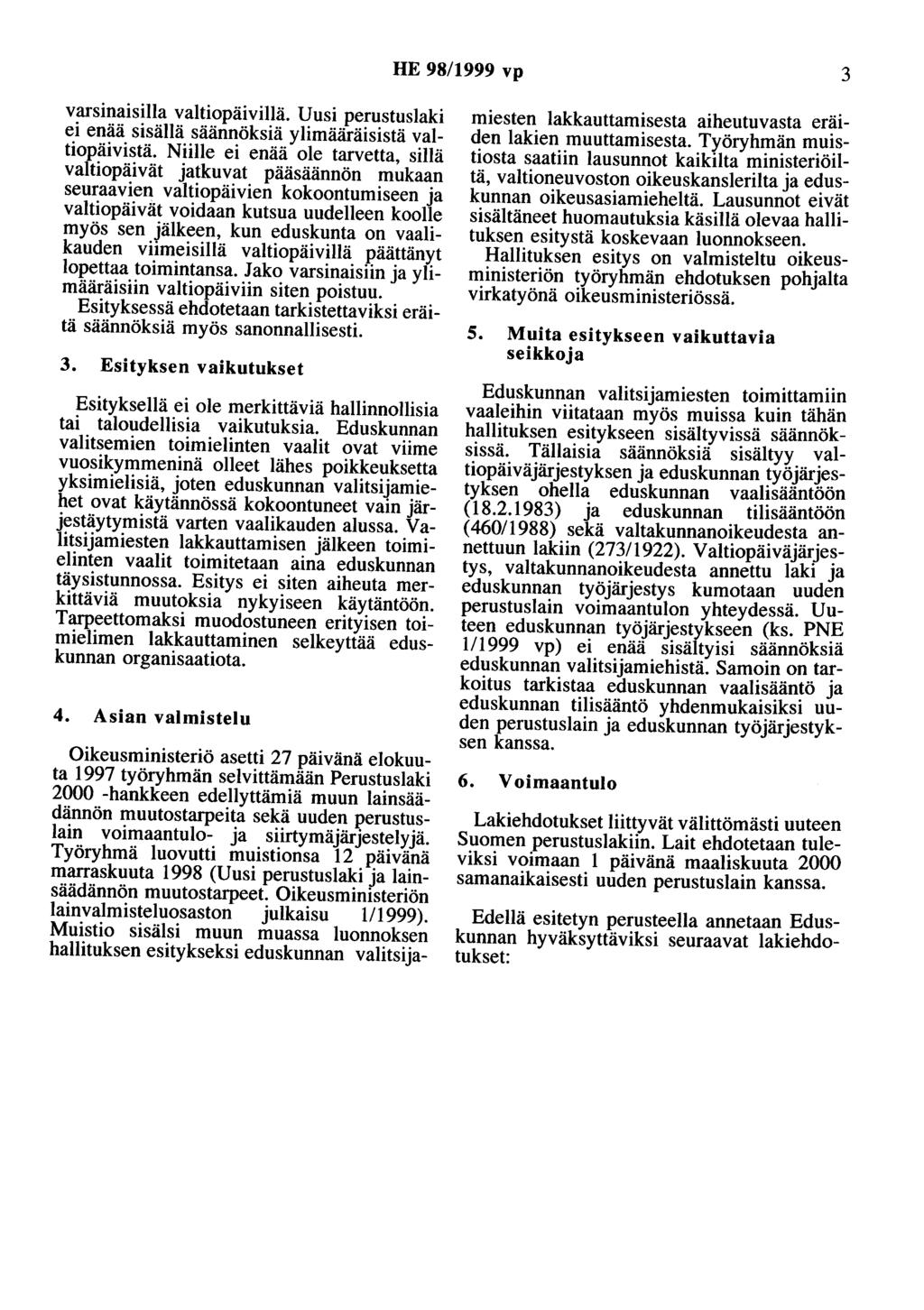 HE 98/1999 vp 3 varsinaisilla valtiopäivillä. Uusi perustuslaki ei enää sisällä säännöksiä ylimääräisistä valtiopäivistä.