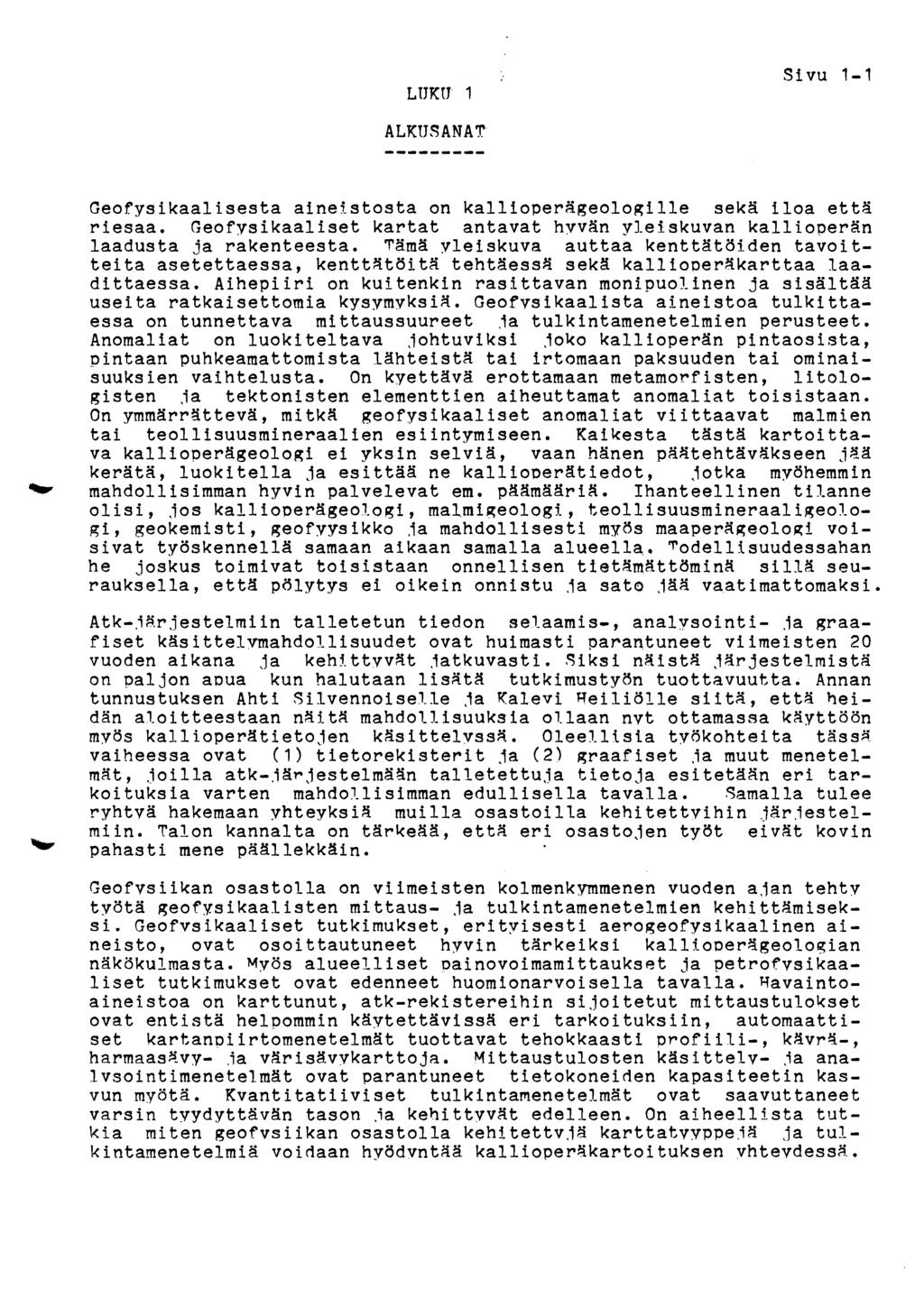 LUKU 1 Sivu 1-1 Geofysikaalisesta aine?-stosta on kallioperägeologille seka iloa etta riesaa. Geofysikaaliset kartat antavat hvvan yleiskuvan kallio~eran laadusta ja rakenteesta.