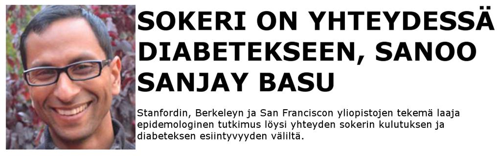 väittää Sanjay Basu Kasvattaako runsas sokerin syöminen diabeteksen riskiä? Vuosien ajan tutkijat ovat vastanneet: ei oikeastaan, eikä ainakaan suoraan.