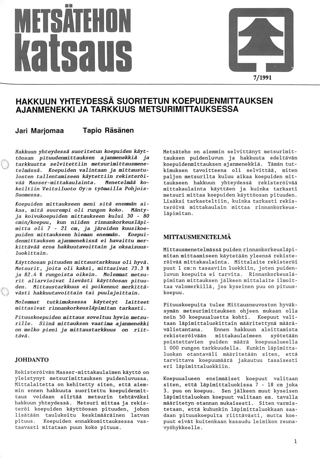 MITSATIHON a saus 7/99 HAKKUUN YHTEYDESSÄ SUORITETUN KOEPUIDENMITTAUKSEN AJANMENEKKI JA TARKKUUS METSURIMITTAUKSESSA Jari Marjomaa Tapio Räsänen Hakkuun yhteydessä suoritetun koepuiden käyttöosan