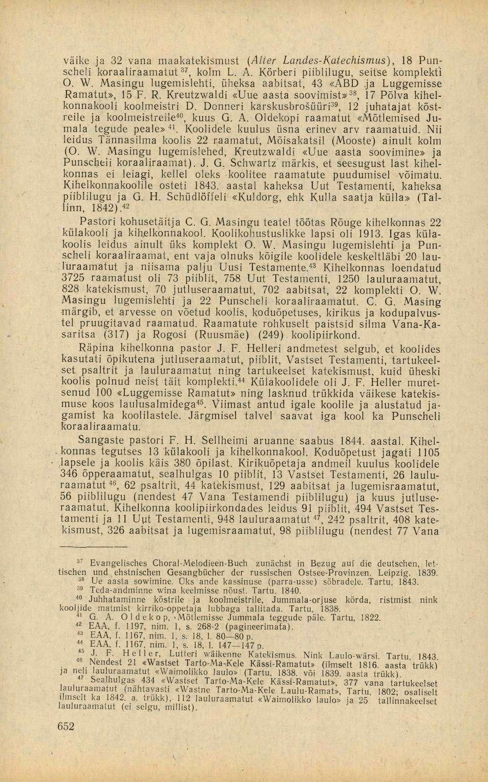 väike ja 32 vana maakatekišmust (Aller Landes-Katechismus), 18 Punscheli koraaliraamatut 37, kolm L. A. Körberi piiblilugu, seitse komplekti O. W.