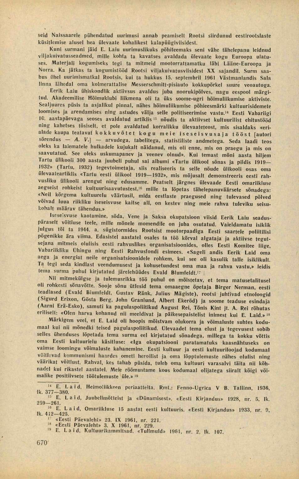 seid Naissaarele pühendatud uurimusi annab peamiselt Rootsi siirdunud eestirootslaste küsitlemise alusel hea ülevaate kohalikest kalapüügiviisidest. Kuni surmani jäid E.