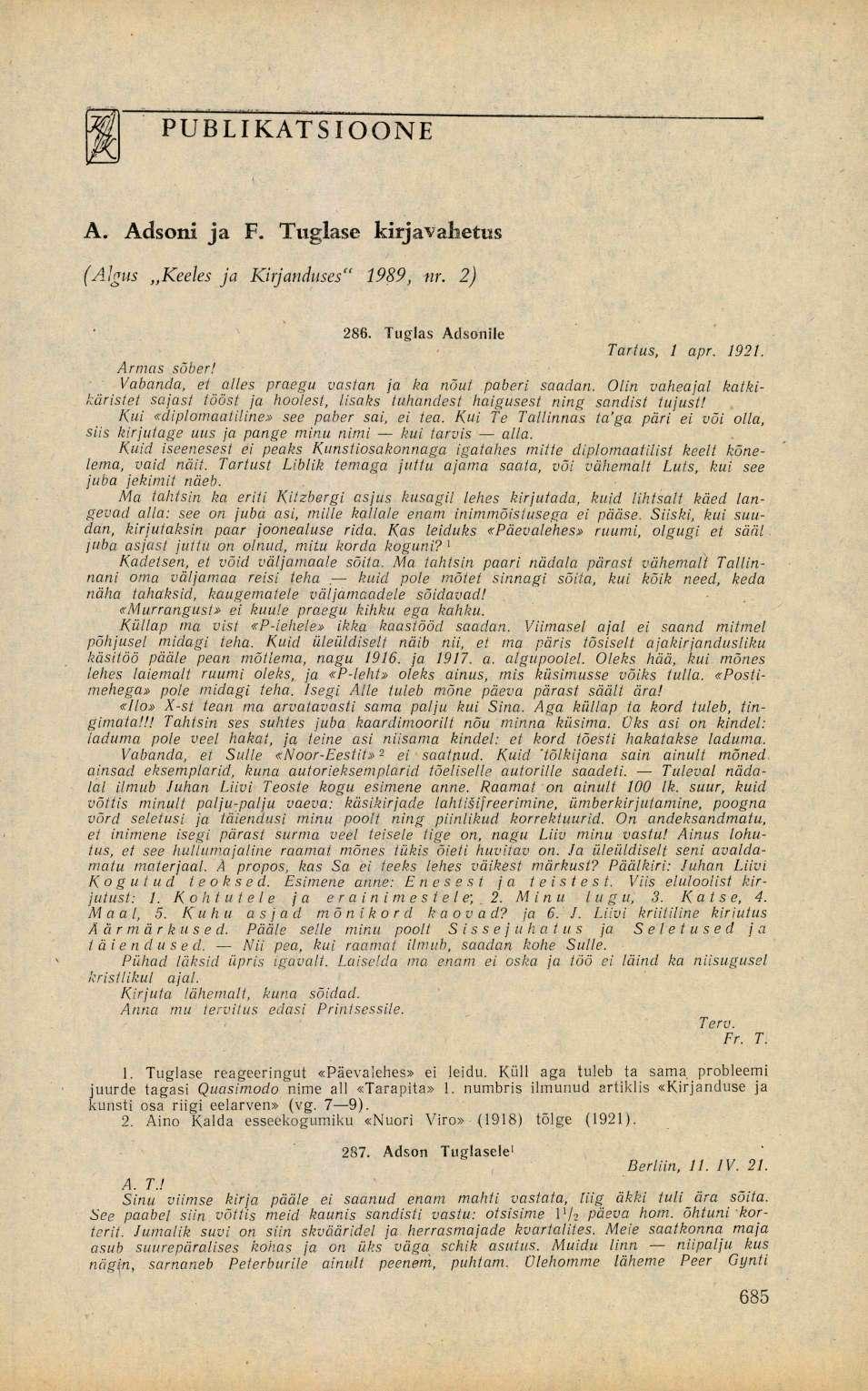 PUBLIKATSIOONE A. Adsoni ja F. Tuglase kirjavahetus (Algus Keeles ja Kirjanduses" 1989, nr. 2) 286. Tuglas Adsonale Tartus, 1 apr. 1921. Armas sõber!