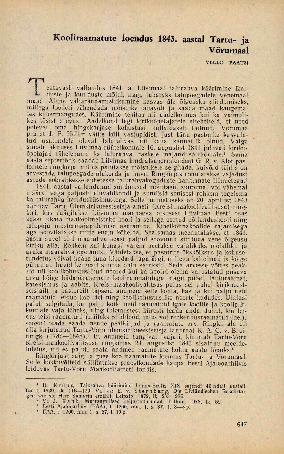 Kooliraamatute loendus 1843. aastal Tartu- ja Võrumaal VELLO PAATSI catavasti vallandus 1841. a. Liivimaal talurahva käärimine ikal- *- duste ja kuulduste mõjul, nagu lubataks talupoegadele Venemaal maad.