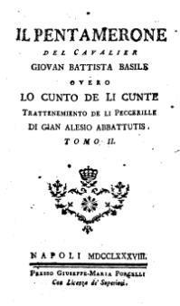 Kansansatu kirjoiksi Giambattista Basile: Il Pentamerone (1634 & 1636; The Tale of Tales/ The Story of Stories)