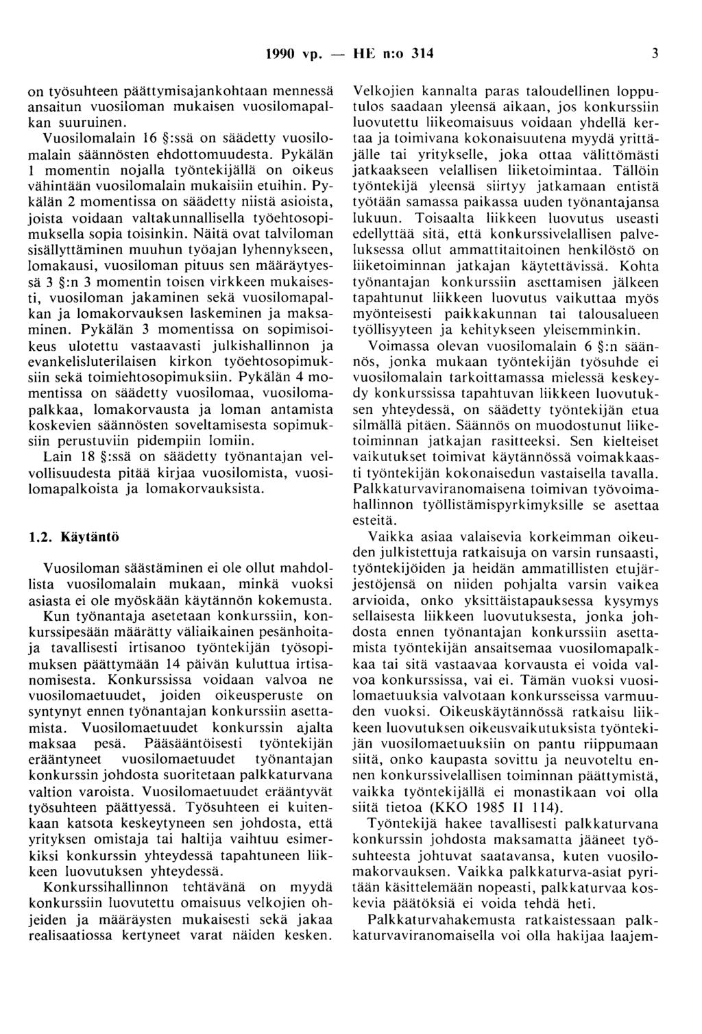 1990 vp. - HE n:o 314 3 on työsuhteen päättymisajankohtaan mennessä ansaitun vuosiloman mukaisen vuosilomapalkan suuruinen. Vuosilomalain 16 :ssä on säädetty vuosilomalain säännösten ehdottomuudesta.