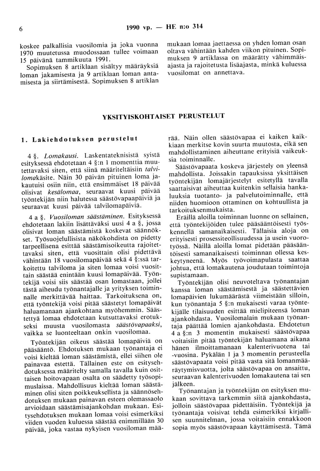 6 1990 vp. - HE n:o 314 koskee paikallisia vuosilomia ja joka vuonna 1970 muutetussa muodossaan tullee voimaan 15 päivänä tammikuuta 1991.