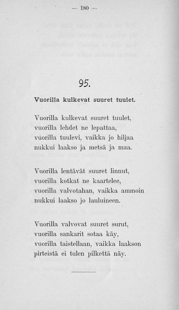 180 95. Vuorilla kulkevat suuret tuulet. Vuorilla kulkevat suuret tuulet, vuorilla lehdet ne lepattaa, vuorilla tuulevi, vaikka jo hiljaa nukkui laakso ja metsä ja maa.