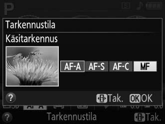 A Käsitarkennuksen valitseminen kameralla Jos objektiivi tukee M/A:ta (automaattitarkennus, jossa on käsisäätömahdollisuus), käsitarkennuksen voi valita myös asettamalla kameran tarkennustilaksi MF