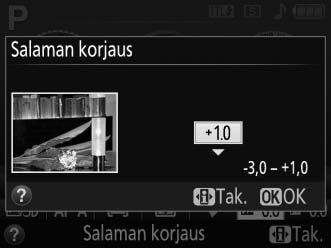Salaman korjaus Salaman korjausta käytetään muuttamaan kameran ehdottamaa salaman tehoa, mikä muuttaa pääkohteen kirkkautta suhteessa taustaan.
