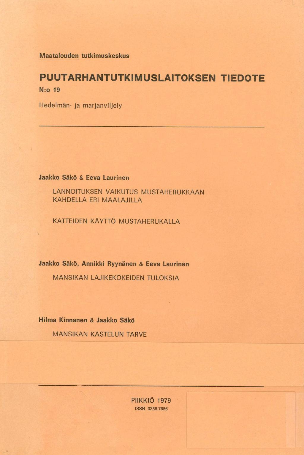 Maatalouden tutkimuskeskus PUUTARHANTUTKIMUSLAITOKSEN TIEDOTE N:o 19 Hedelmän- ja marjanviljely Jaakko Säkö & Eeva Laurinen LANNOITUKSEN VAIKUTUS MUSTAHERUKKAAN KAHDELLA ERI MAALAJILLA