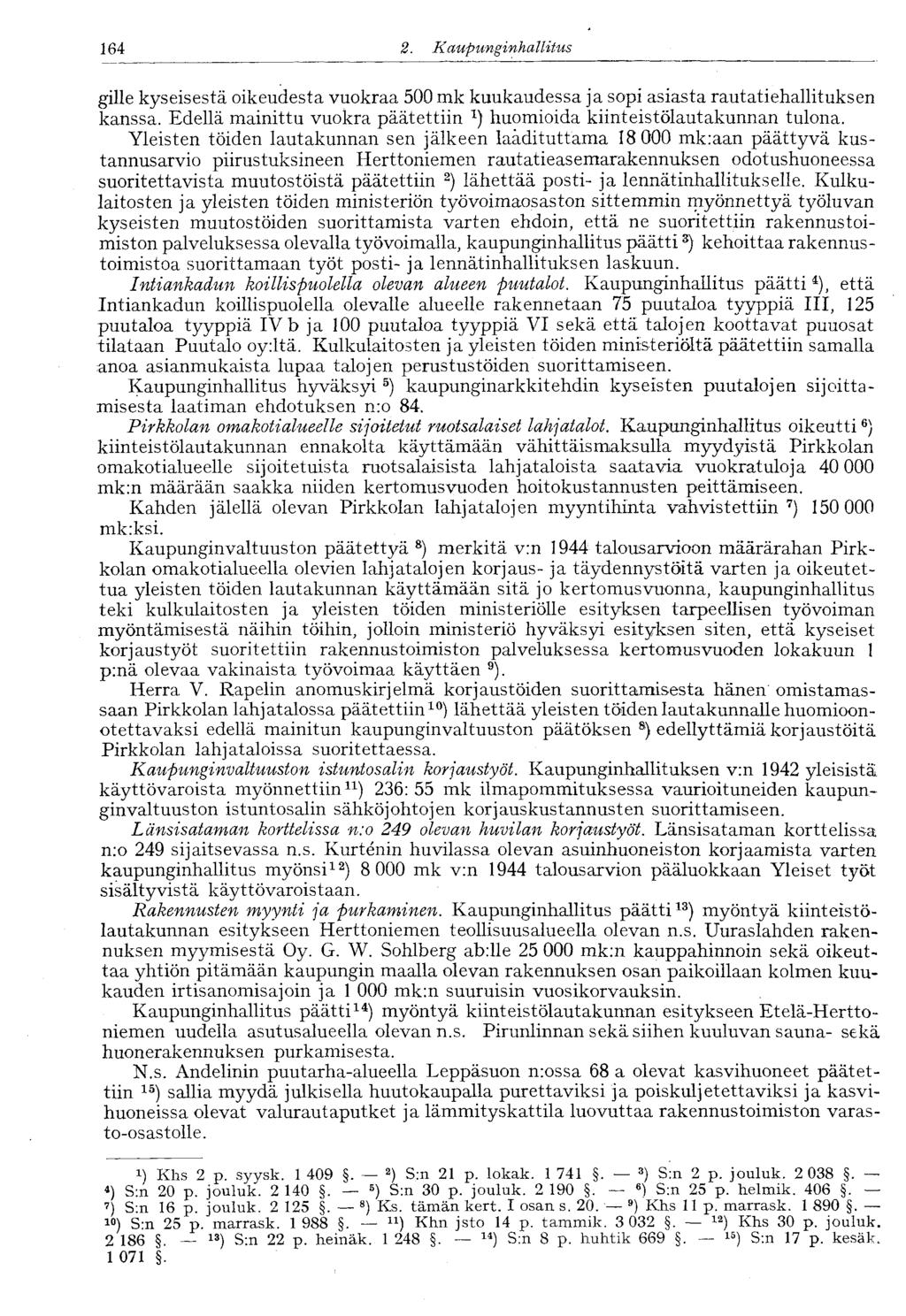 122 2.. Kaupunginhallitus 164 gille kyseisestä oikeudesta vuokraa 500 mk kuukaudessa ja sopi asiasta rautatiehallituksen kanssa.