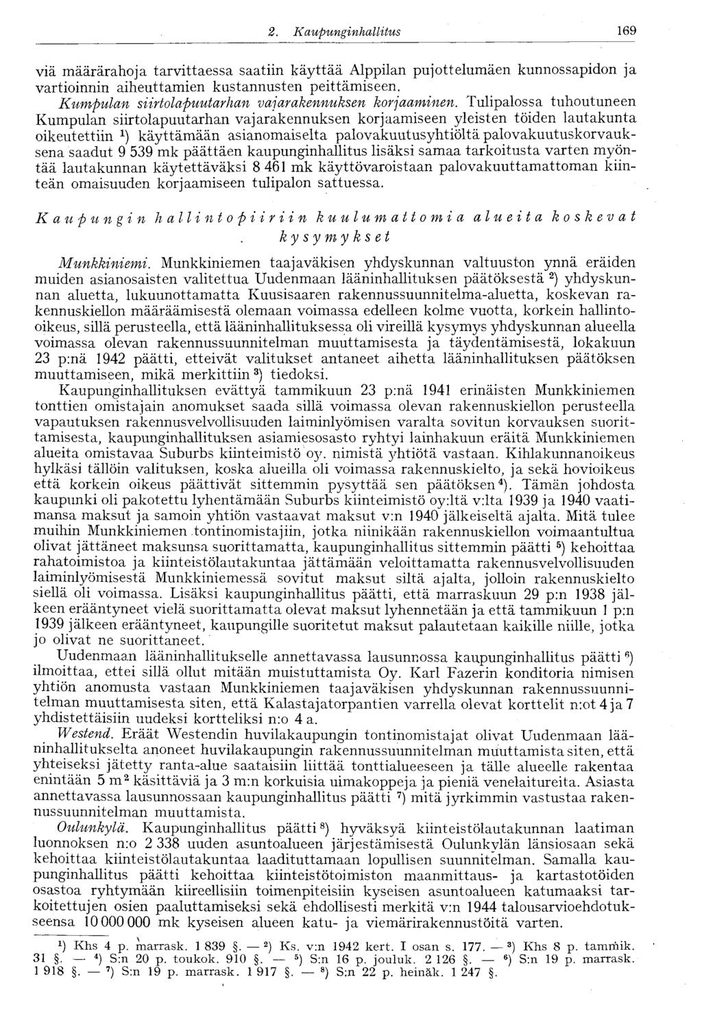 122 2.. Kaupunginhallitus 169 viä määrärahoja tarvittaessa saatiin käyttää Alppilan pujottelumäen kunnossapidon ja vartioinnin aiheuttamien kustannusten peittämiseen.