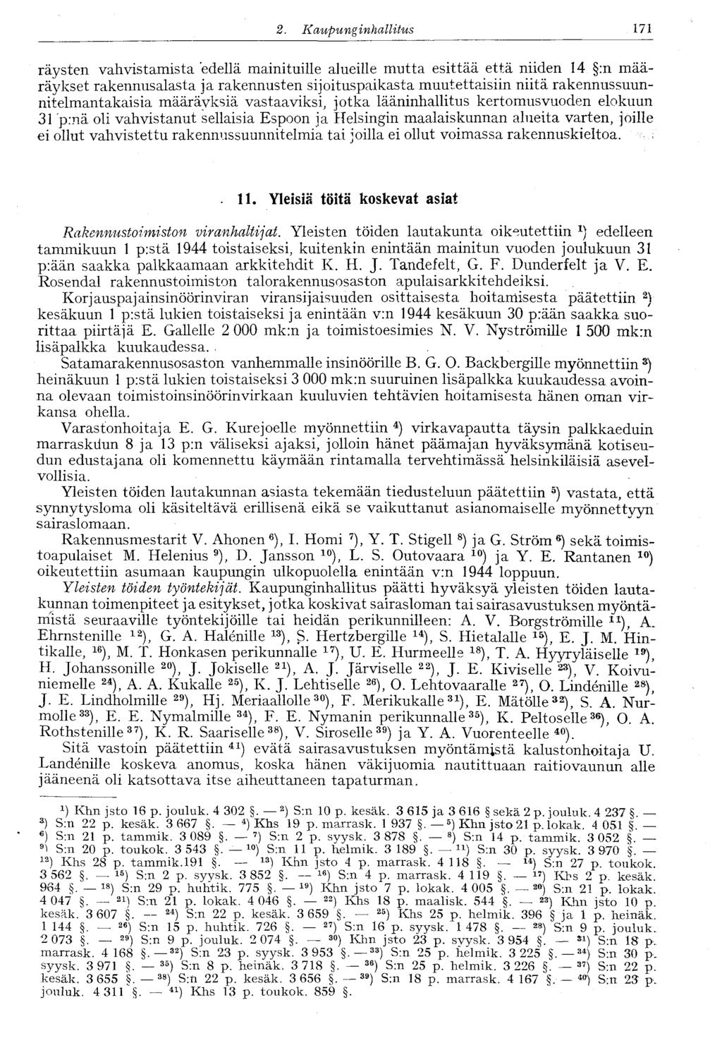 1222..Kaupunginhallitus 171 räysten vahvistamista edellä mainituille alueille mutta esittää että niiden 14 :n määräykset rakennusalasta ja rakennusten sijoituspaikasta muutettaisiin niitä