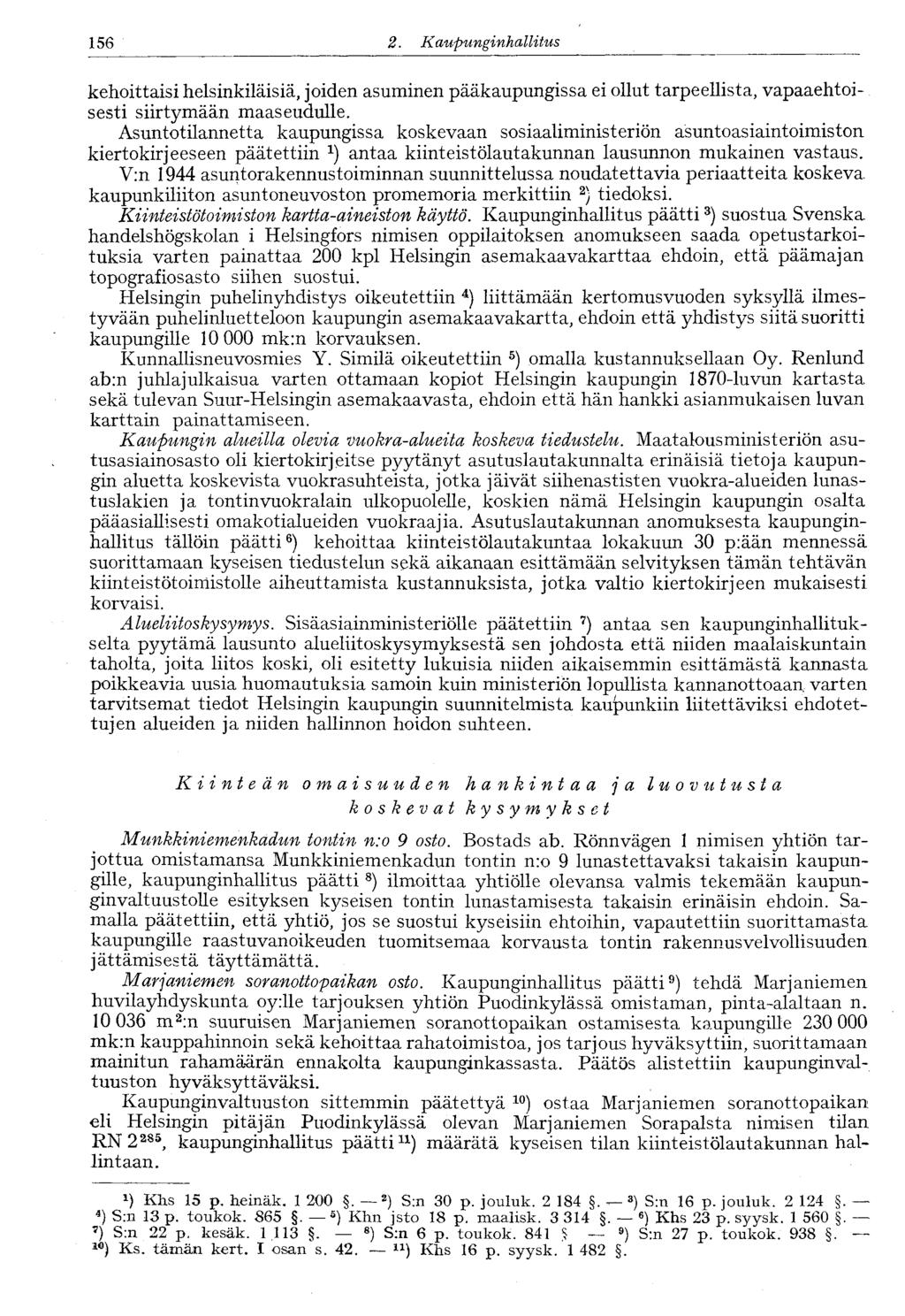 122 2.. Kaupunginhallitus 156 kehoittaisi helsinkiläisiä, joiden asuminen pääkaupungissa ei ollut tarpeellista, vapaaehtoisesti siirtymään maaseudulle.