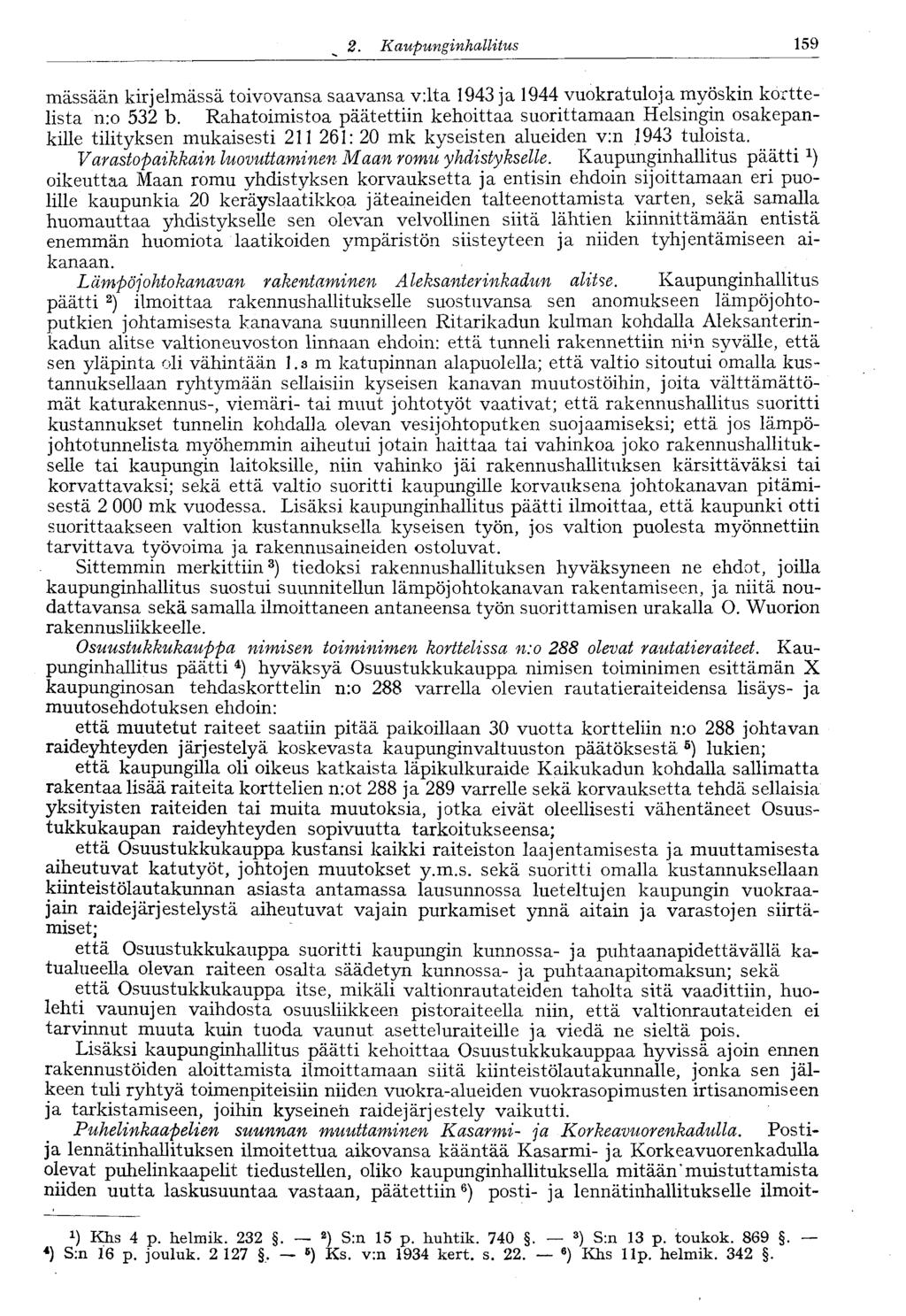 122 2.. Kaupunginhallitus 159 mässään kirjelmässä toivovansa saavansa v:lta 1943 ja 1944 vuokratuloja myöskin korttelista n:o 532 b.