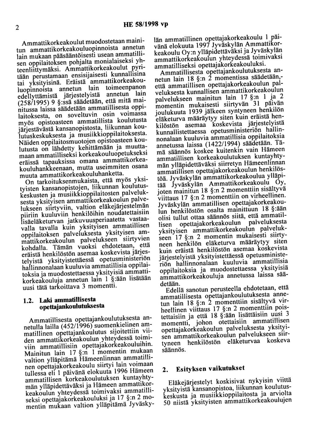 2 HE 58/1998 vp Ammattikorkeakoulut muodostetaan mainitun ammattikorkeakouluopinnoista annetun lain mukaan pääsääntöisesti usean ammatillisen oppilaitoksen pohjalta monialaiseksi yhteenliittymäksi.