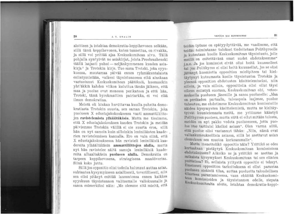 30 VKP(b):n XllI KONPERRNSSl 81 J. V. S T ALI N aloitteen ja istahtaa demokratia-keppihevosen selkään, sillä tämäkeppihevonen, kuten tunnettua, on rivakka, ja sillä voi yrittää ajaa Keskuskomitean sivu.