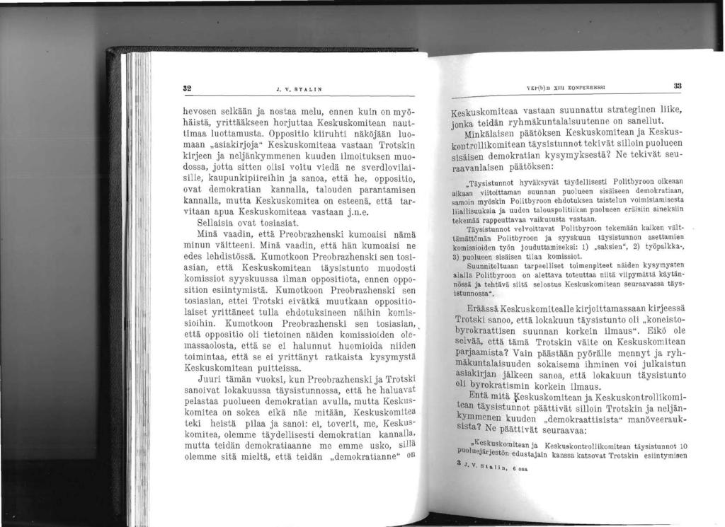 32 33 J. V. STALIN VKl"(b):n XIll KONPgRENSSI hevosen selkään ja nostaa melu, ennen kuin on myöhäistä, yrittääkseen horjuttaa Keskuskomitean nauttimaa luottamusta.