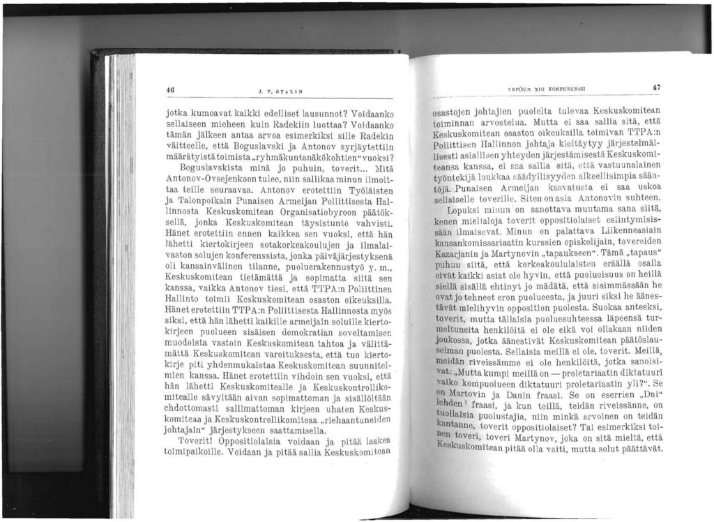 46 \' KP(b):n XIII KONFER E N ~S I 47 J.V. STALIN jotka kumoavat kaikki edelliset lausunnot? Voidaanko sellaiseen mieheen kuin Radekiin luottaa?
