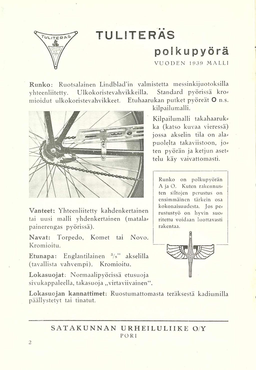 TU LITE RAS pos ku pyörä VUODEN 1939 MALLI Runko: Ruotsalainen Lindbladin valmistetta messinkijuotoksilla yhteenliitetty. LJlkokoristevahvikkeilla.
