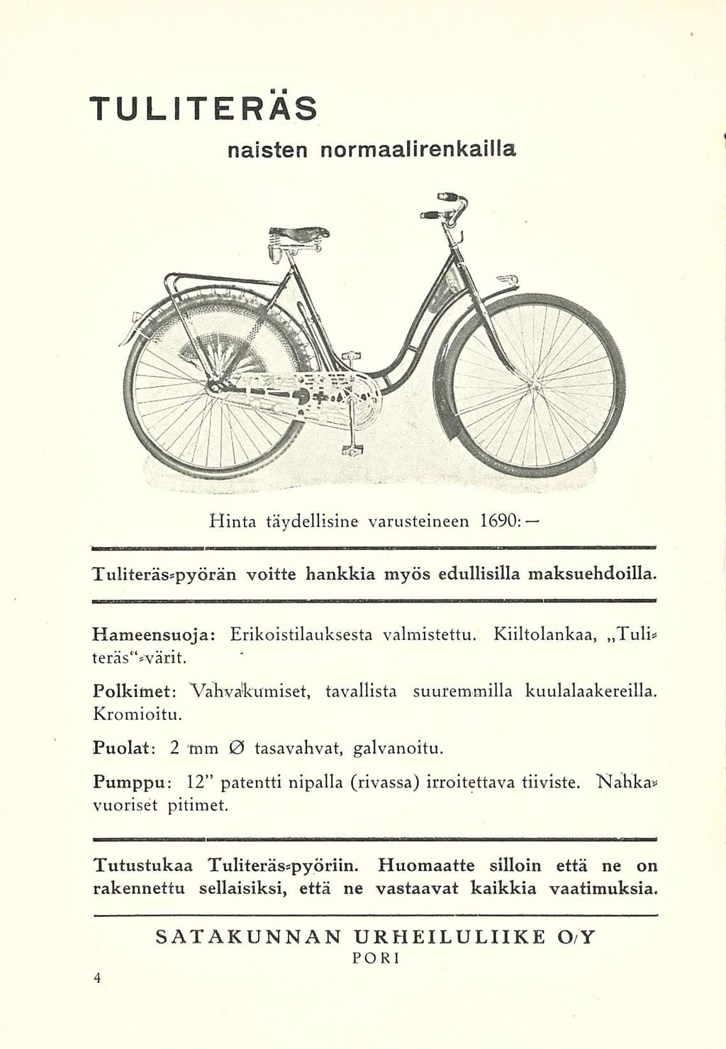 TULITERAS naisten normaalirenkailla Hinta täydellisine varusteineen 1690: Tuliteräs=pyörän voitte hankkia myös edullisilla maksuehdoilla. Hameensuoja: Erikoistilauksesta valmistettu.