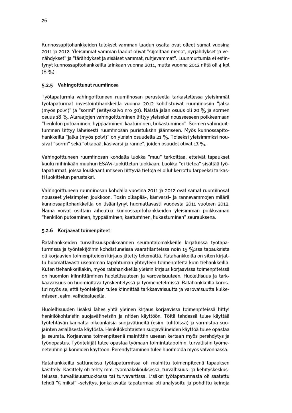 26 Kunnossapitohankkeiden tulokset vamman laadun osalta ovat olleet samat vuosina 2011 ja 2012.