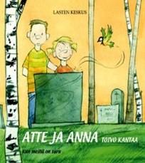 Issakainen, Tytti: Atte ja Anna: Toivo kantaa : kun meillä on suru Kuolemasta on usein vaikea puhua lapsille, olipa kyse sitten käytännön asioista tai kuolemaan liittyvistä käsityksistä.