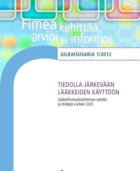 TIEDOLLA JÄRKEVÄÄN LÄÄKKEIDEN KÄYTTÖÖN Lääkeinformaatiotoiminnan nykytila ja strategia vuoteen 2020