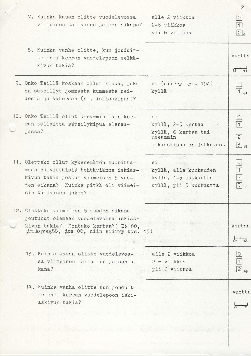 7. Kui-ka kaua olitte vi-irse tdllaise vuodelevossa jakso aikaa? ale 2 viikkoa 2-6 viikkoa y1i 6 viikkoa r^r LYJ L_i_l i;-l t / l t- 8.