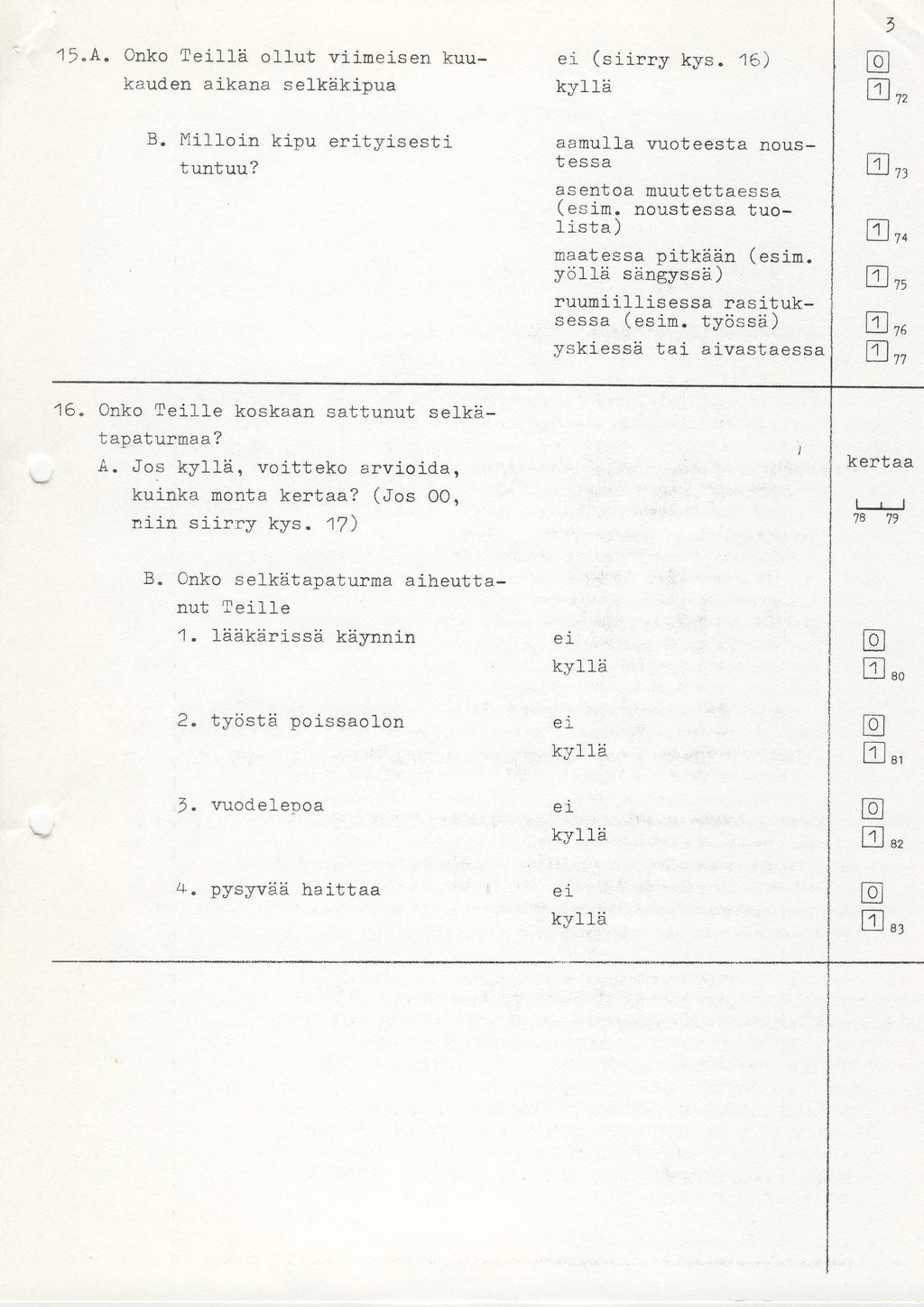 1r.4. Oko Tl]H. oll-ut viimse kuukaude aikaa selkhkipua B. Mill-oi kipu erityisesti tutuu? 16. Oko Tlle koskaa sattuut sel_k:itapaturmaa? A. Jos ky11h., voitteko arvioida, kuika mota?