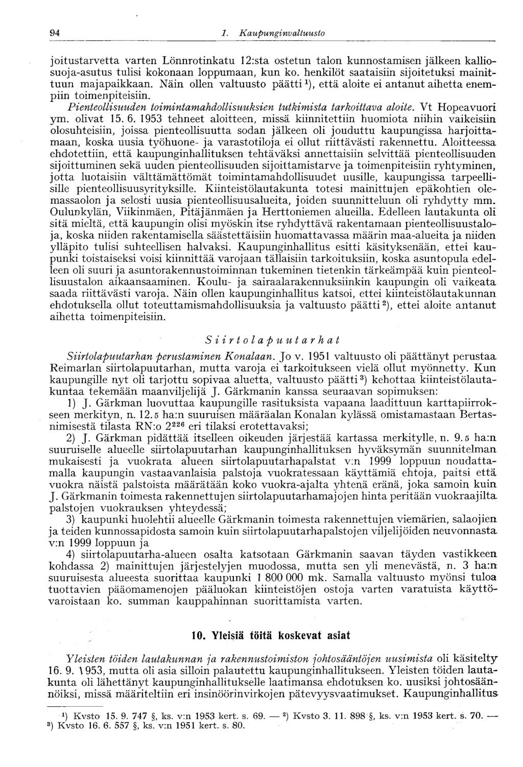 94 1. Kaupunginvaltuusto 94 joitustarvetta varten Lönnrotinkatu 12:sta ostetun talon kunnostamisen jälkeen kalliosuoja-asutus tulisi kokonaan loppumaan, kun ko.