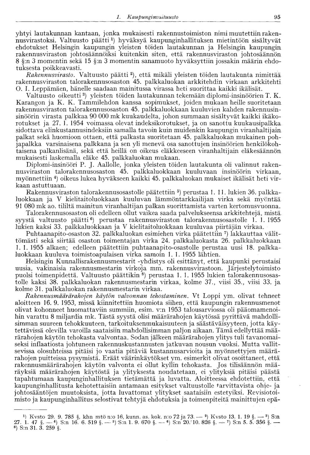 1. Kaupunginvaltuusto 95 yhtyi lautakunnan kantaan, jonka mukaisesti rakennustoimiston nimi muutettiin rakennusvirastoksi.