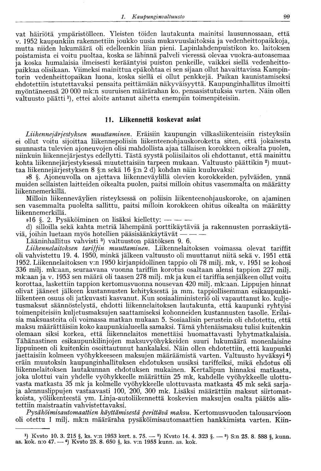 1. Kaupunginvaltuusto 99 vat häiriötä ympäristölleen. Yleisten töiden lautakunta mainitsi lausunnossaan, että v.