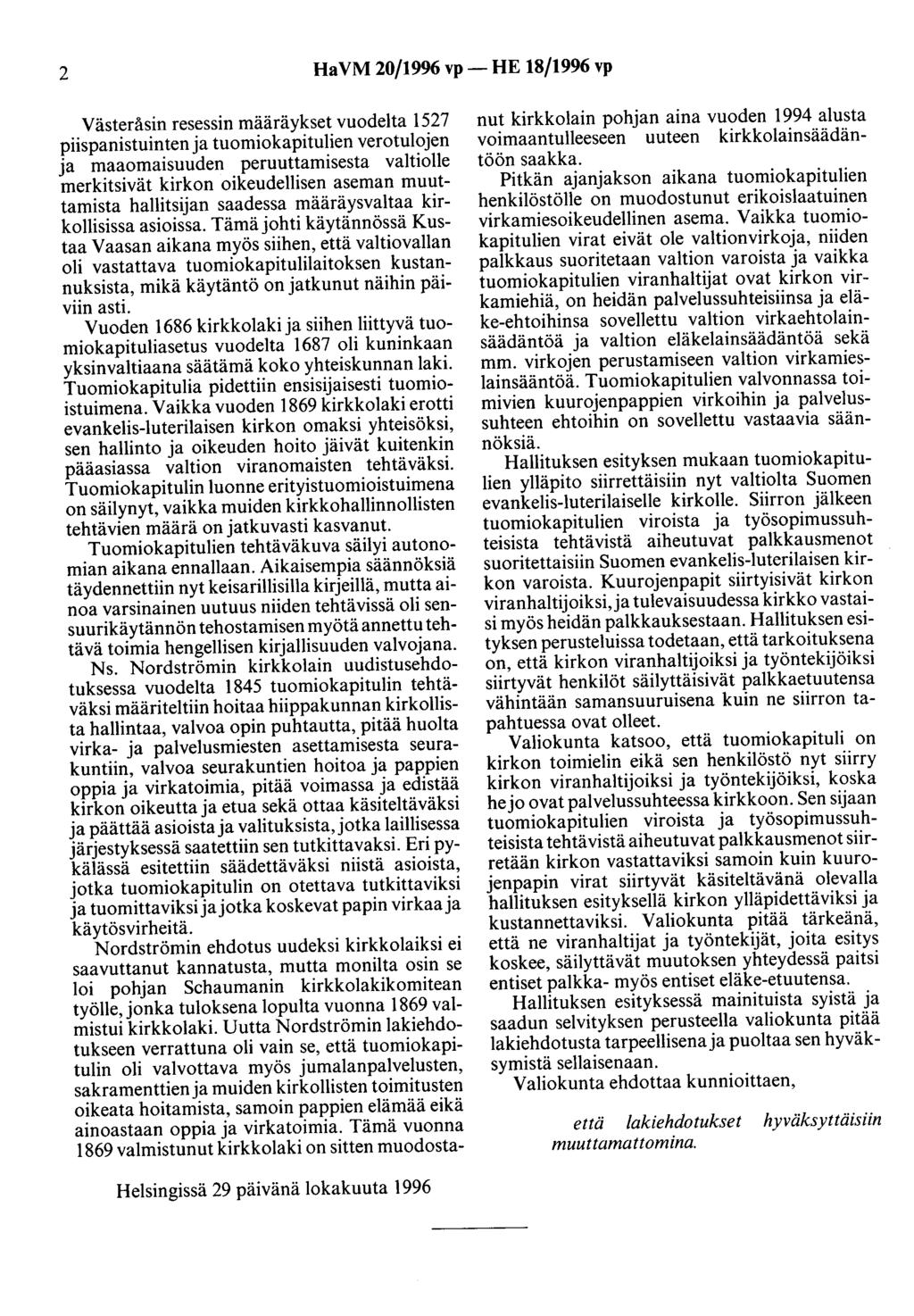 2 HaVM 20/19% vp- HE 18/1996 vp Västeråsin resessin määräykset vuodelta 1527 piispanistuinten ja tuomiokapitulien verotulojen ja maaomaisuuden peruuttamisesta valtiolle merkitsivät kirkon