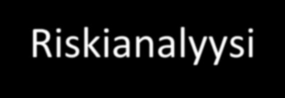 5 Riskianalyysi 1. Riskiarviointi Tunnistetaan riskit ja arvioidaan niiden todennäköisyydet ja seuraukset. 2.