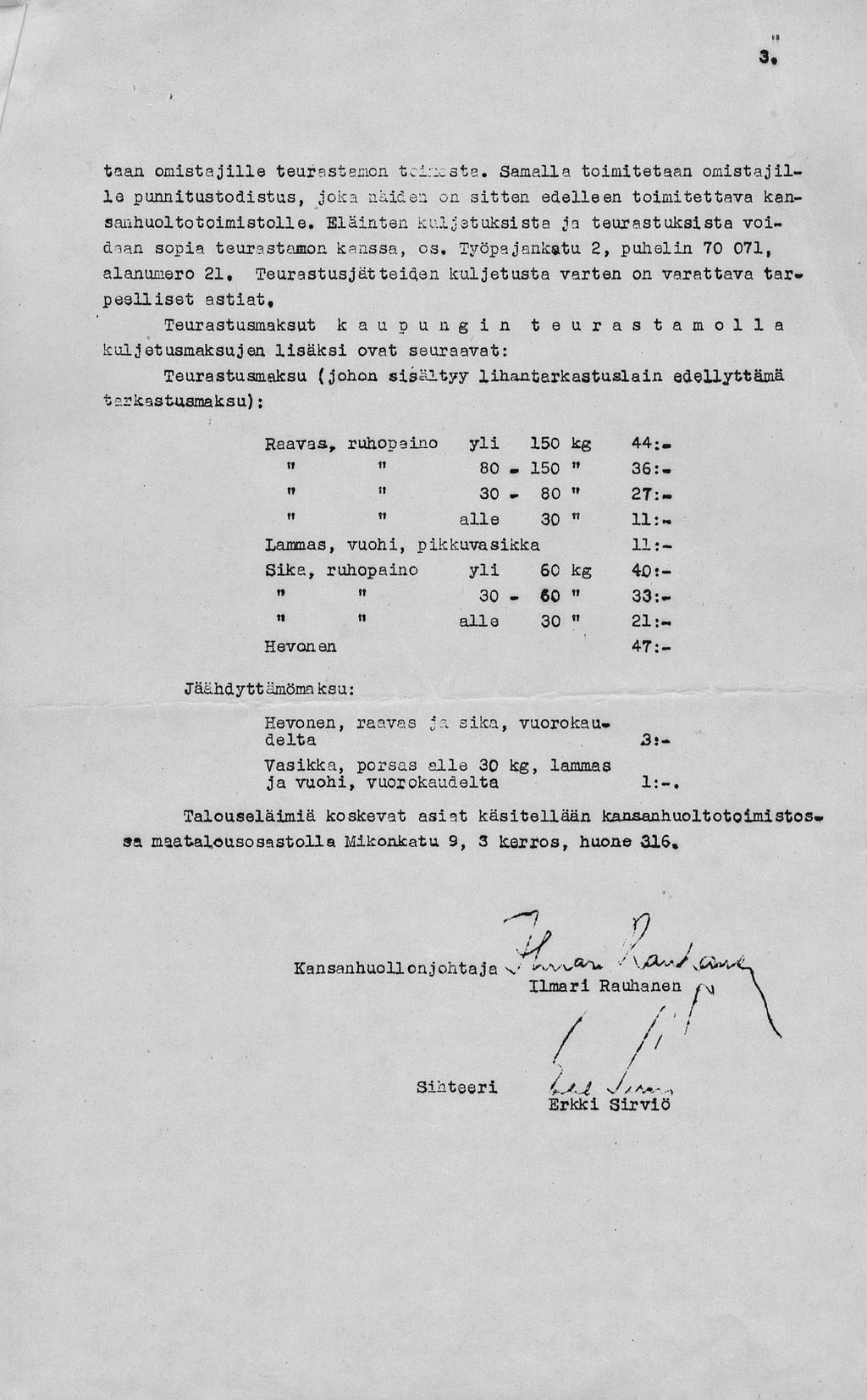 3. i taan omistajille teurastamon teiricsta. Samalla toimitetaan omistajille punnitustodistus, joka näiden on sitten edelleen toimitettava kansanhuoltotoimistolle.