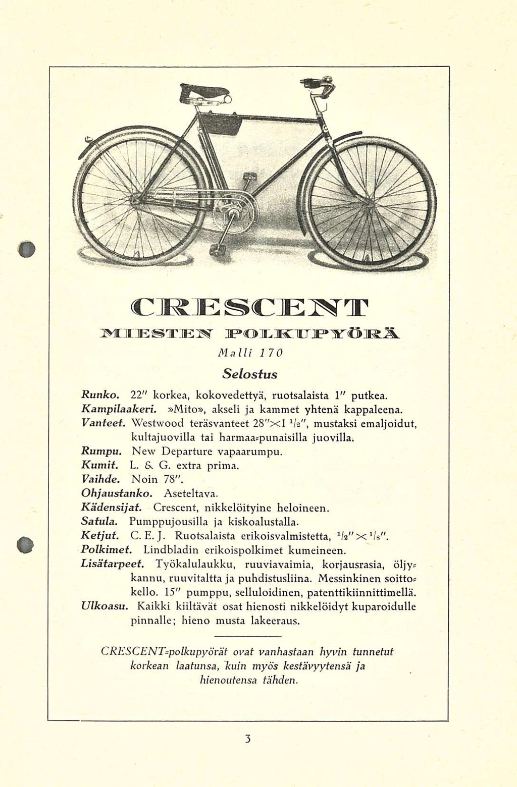 CÄESCEISTir MIESTJEH FOIIOJPTÖMÄ Malli 1 7 0 Selostus Runko. 22" korkea, kokovedettyä, ruotsalaista 1" putkea. Kampilaakeri.»Mito», akseli ja kammet yhtenä kappaleena. Vanteet.