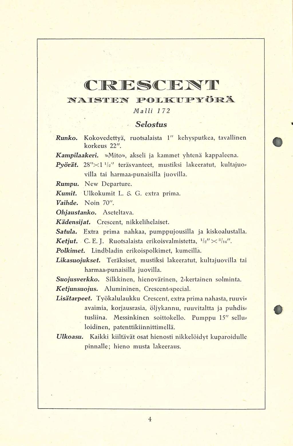 CIRE CENT HÄISTEH Malli 1 72 Selostus Runko. Kokovedettyä, ruotsalaista 1" kehysputkea, tavallinen korkeus 22". Kampilaakeri.»Mito», akseli ja kammet yhtenä kappaleena. Pyörät.