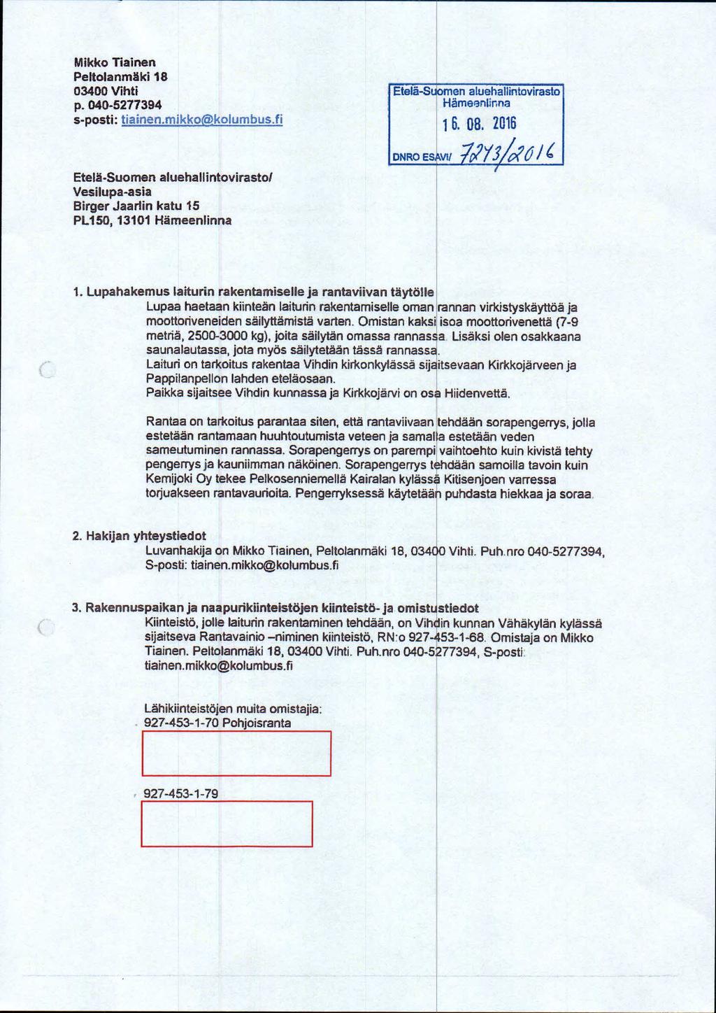 Mikko Tiainen Peltolanmäki 18 034b0 Vihti p. tm0-521''7394 s-posti : tiainen.mikko?'kolurrbus.fi Etelå-Suomen aluehallintovirasto Håmeøntir.na ONRO ESAVI/ js.as. zals Qq Etelä-Suomen aluehallintovirasto!