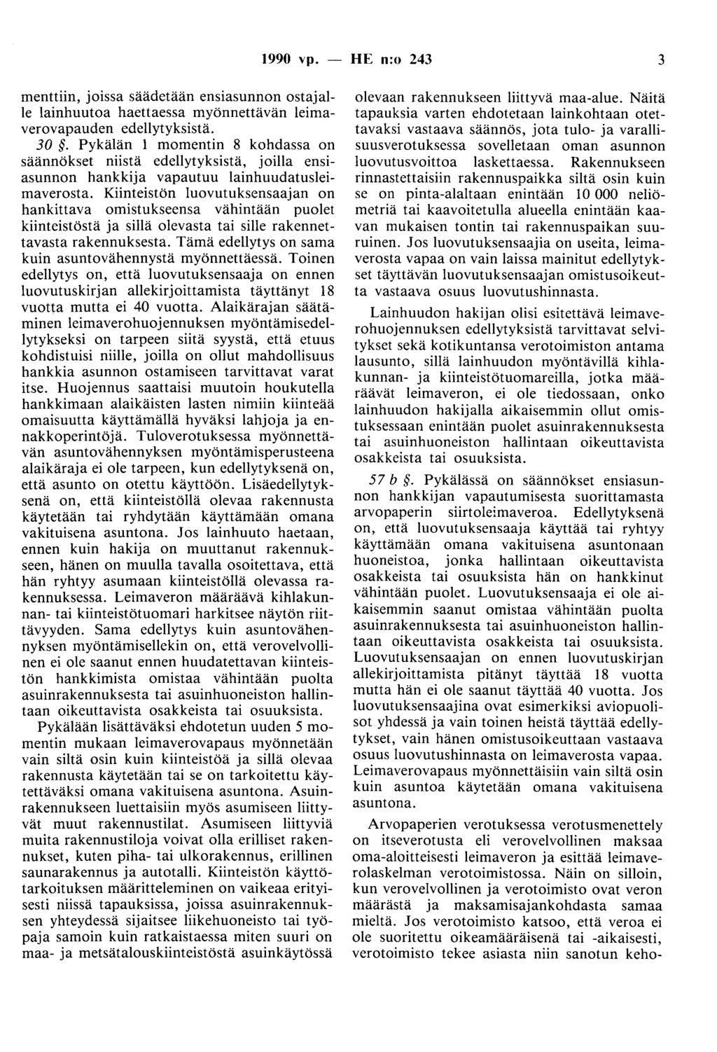 1990 vp. - HE n:o 243 3 menttiin, joissa säädetään ensiasunnon ostajalle lainhuutoa haettaessa myönnettävän leimaverovapauden edellytyksistä. 30.