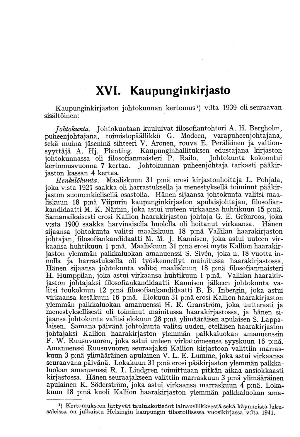 XVI. Kaupunginkirjasto Kaupunginkirjaston johtokunnan kertomus 1 ) v:lta 1939 oli seuraavan sisältöinen: Johtokunta. Johtokuntaan kuuluivat filosofiantohtori A. H.