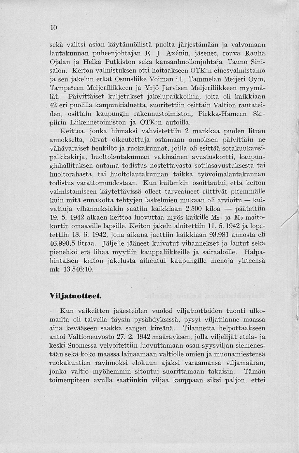 10 sekä valitsi asian käytännöllistä puolta järjestämään ja valvomaan lautakunnan puheenjohtajan E. J. Axénin, jäsenet, rouva Rauha Ojalan ja Helka Putkiston sekä kansanhuollonjohtaja Tauno Sinisalon.